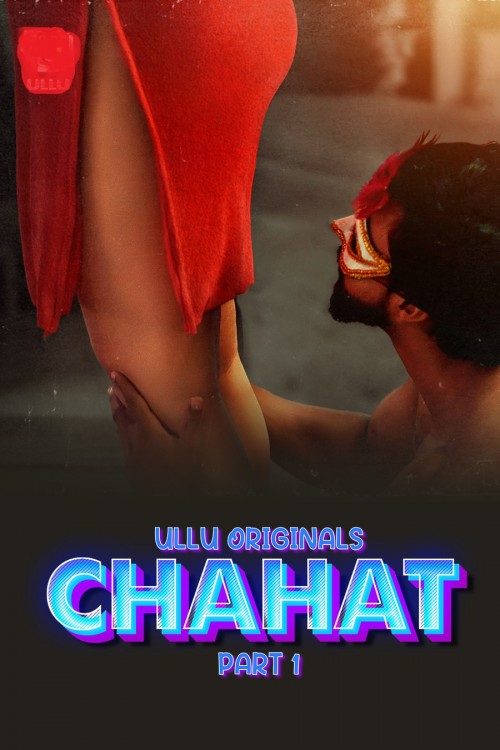 Chahat (2023) S01 Part 1 ULLU Hindi Web Series (openmovie.online)