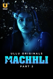 Machhli (2024) Part 2 ULLU Hindi Web Series (openmovie.online)